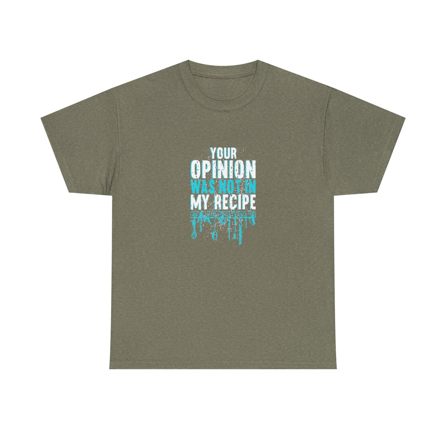 "Your Opinion Was Not In My Recipe" - Funny Unisex Heavy Cotton Tee