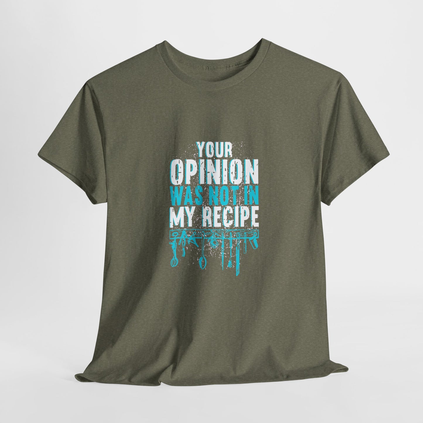 "Your Opinion Was Not In My Recipe" - Funny Unisex Heavy Cotton Tee