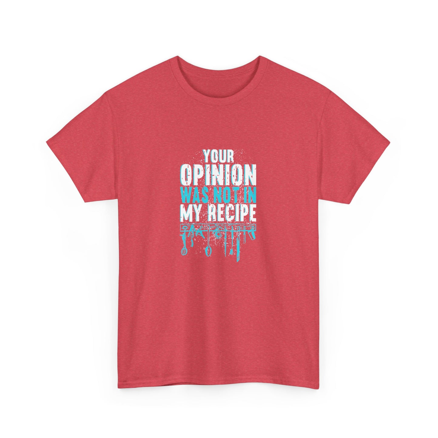 "Your Opinion Was Not In My Recipe" - Funny Unisex Heavy Cotton Tee
