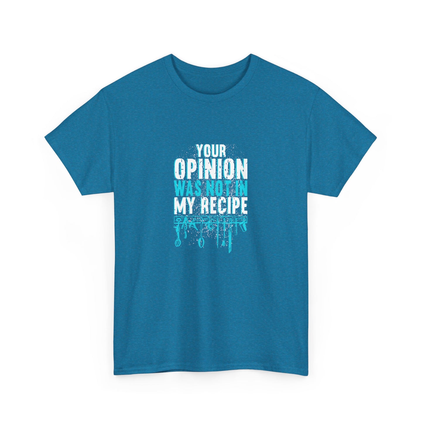 "Your Opinion Was Not In My Recipe" - Funny Unisex Heavy Cotton Tee