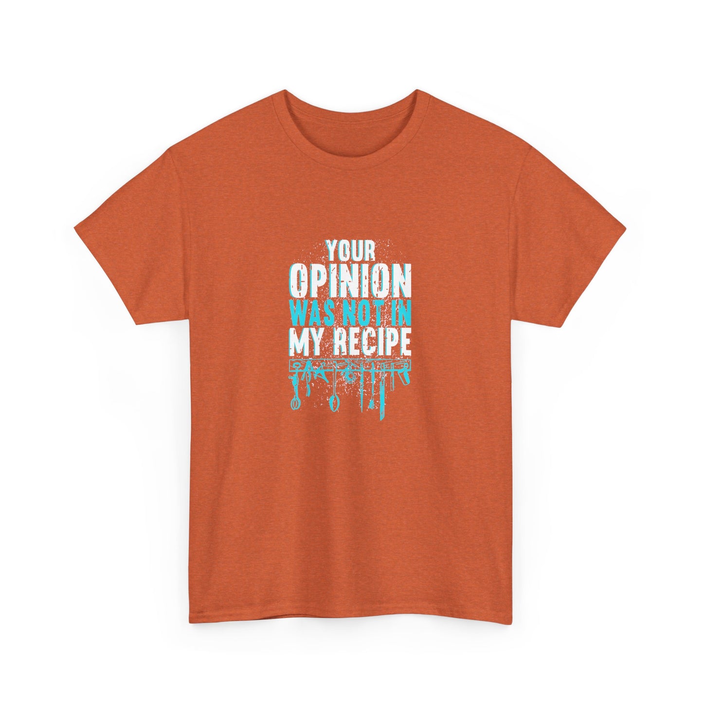 "Your Opinion Was Not In My Recipe" - Funny Unisex Heavy Cotton Tee