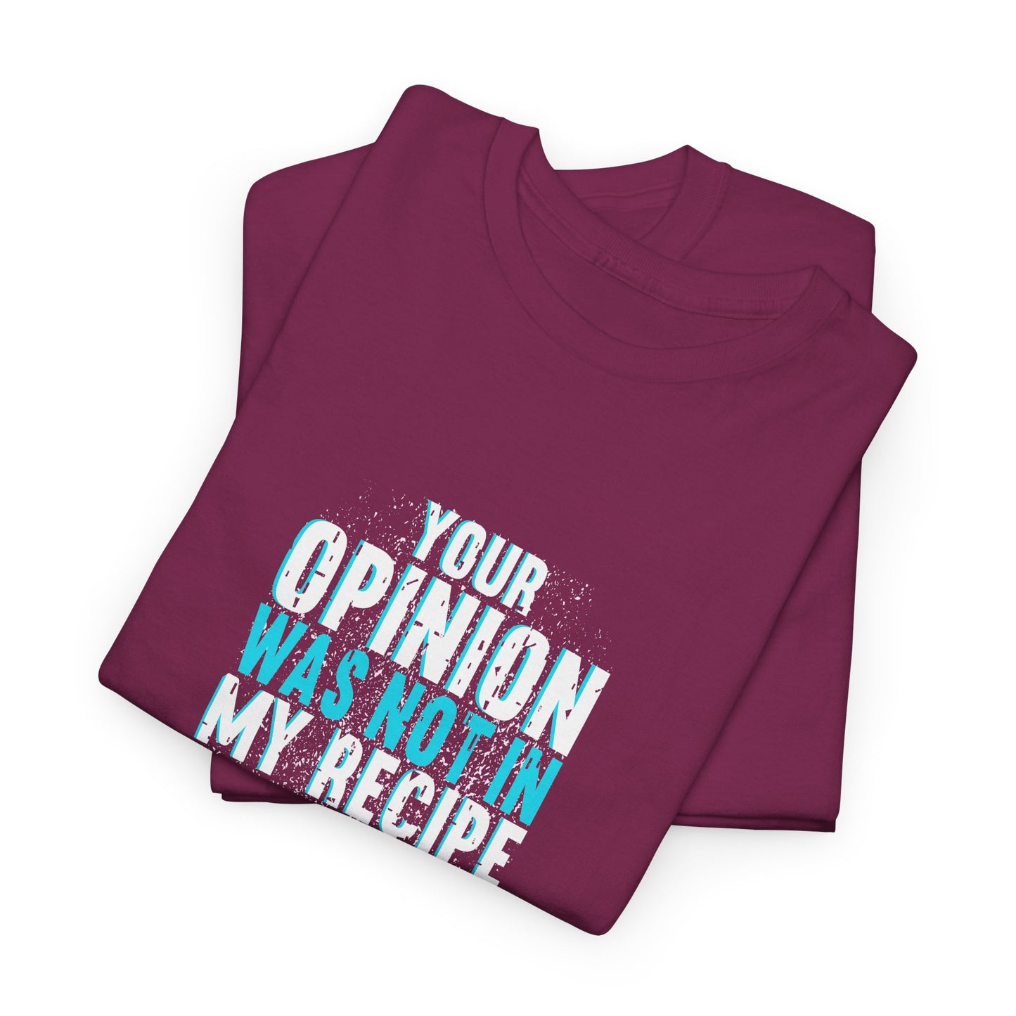 "Your Opinion Was Not In My Recipe" - Funny Unisex Heavy Cotton Tee