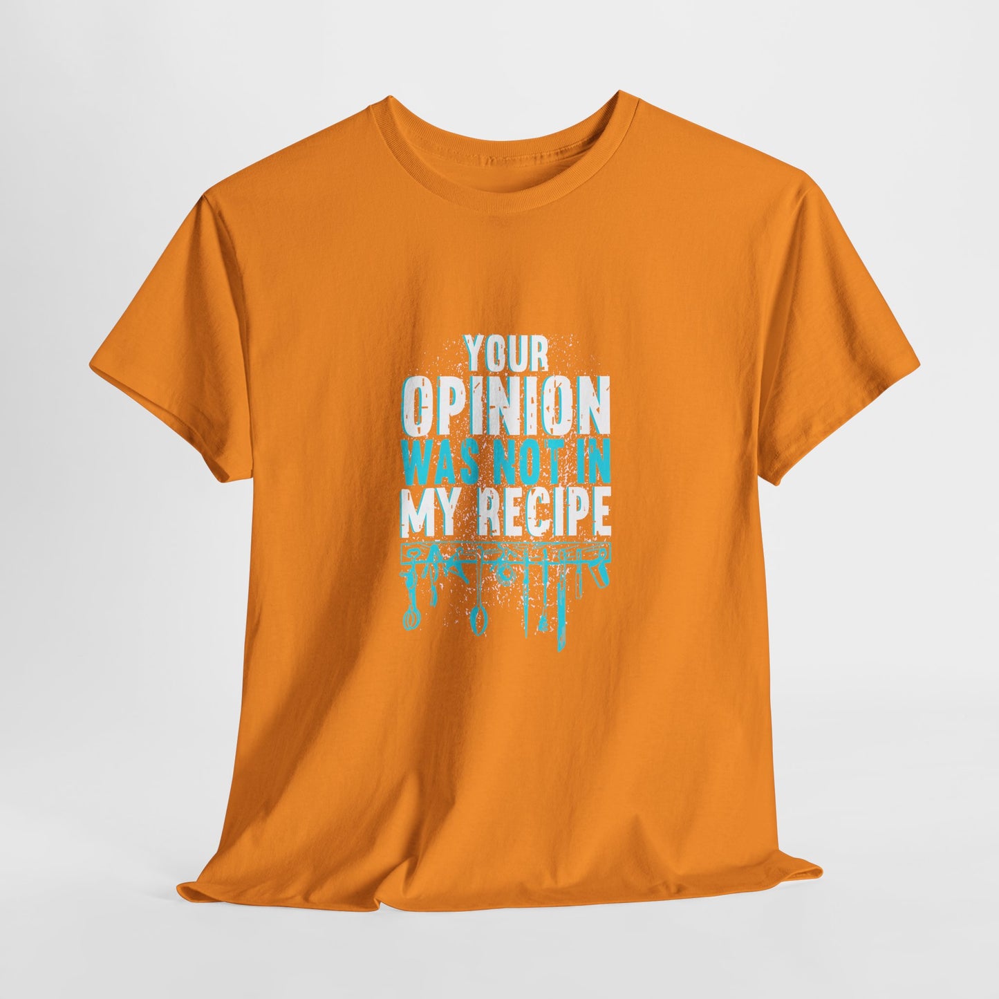 "Your Opinion Was Not In My Recipe" - Funny Unisex Heavy Cotton Tee