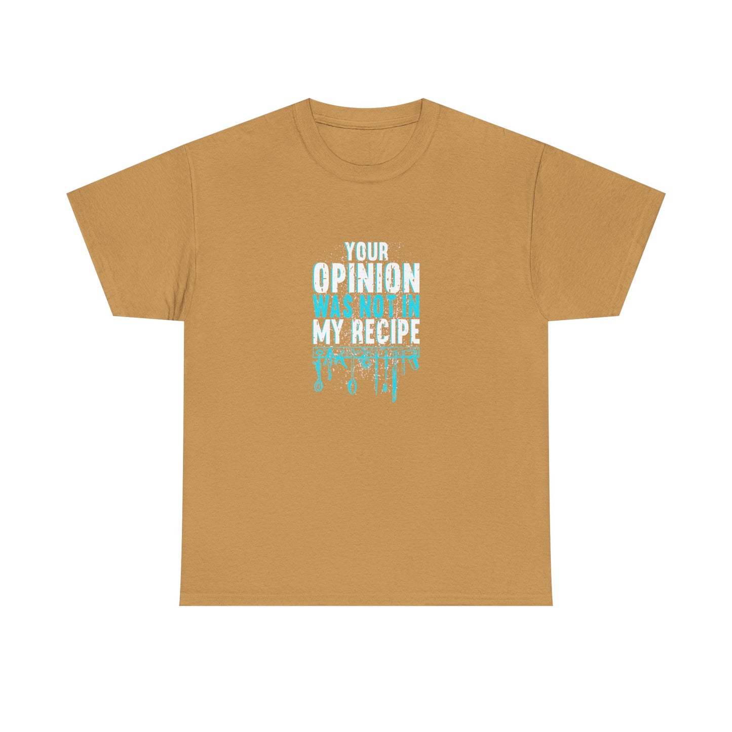 "Your Opinion Was Not In My Recipe" - Funny Unisex Heavy Cotton Tee