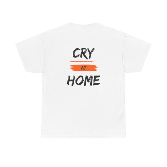 Cry At Home Funny Lines Shirt