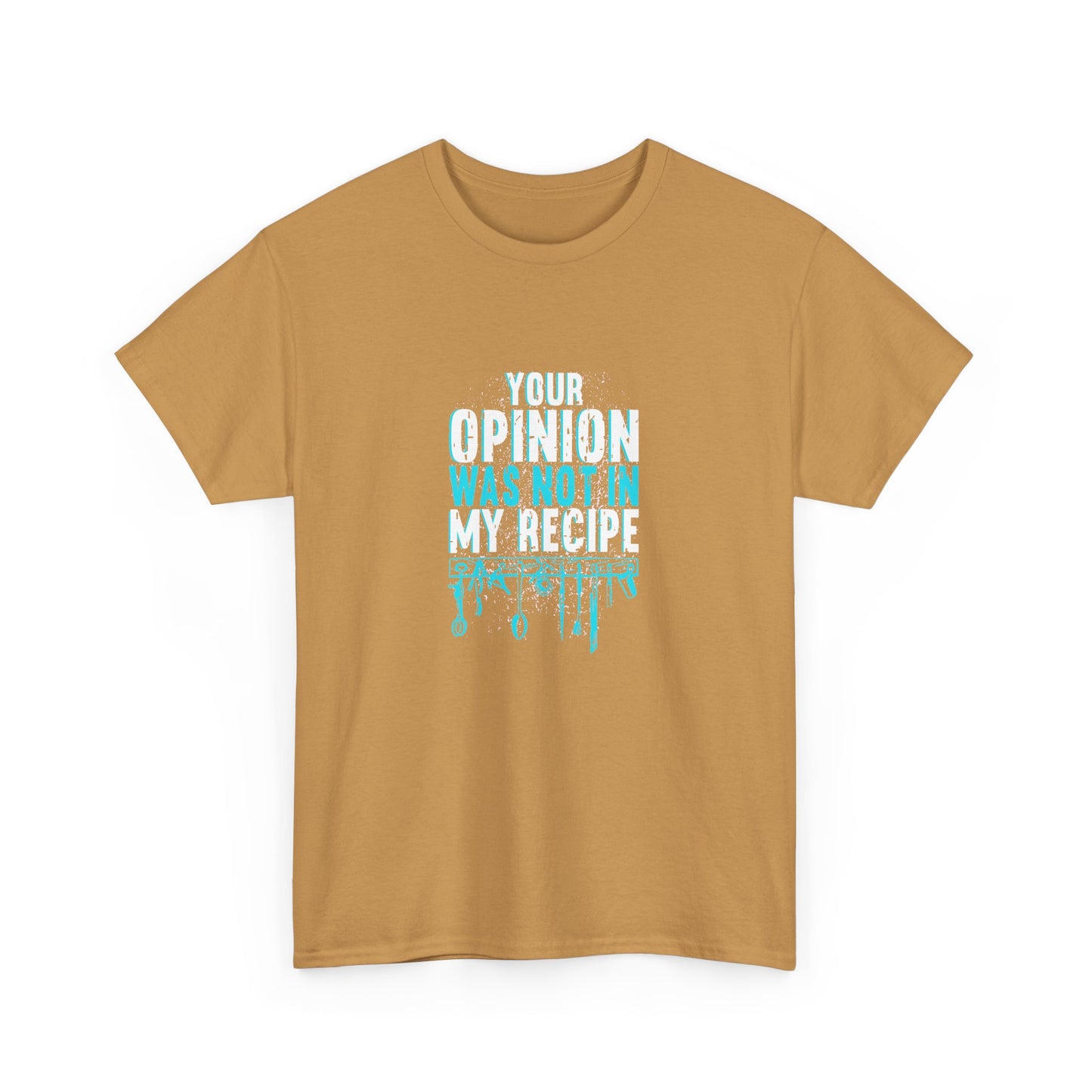 "Your Opinion Was Not In My Recipe" - Funny Unisex Heavy Cotton Tee