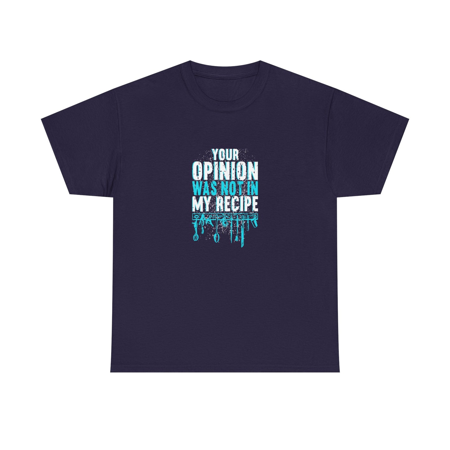 "Your Opinion Was Not In My Recipe" - Funny Unisex Heavy Cotton Tee
