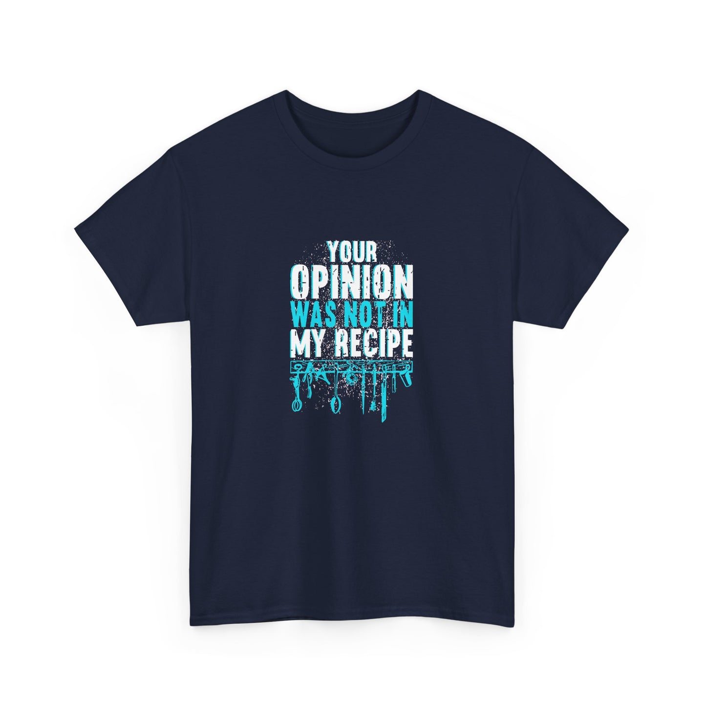 "Your Opinion Was Not In My Recipe" - Funny Unisex Heavy Cotton Tee