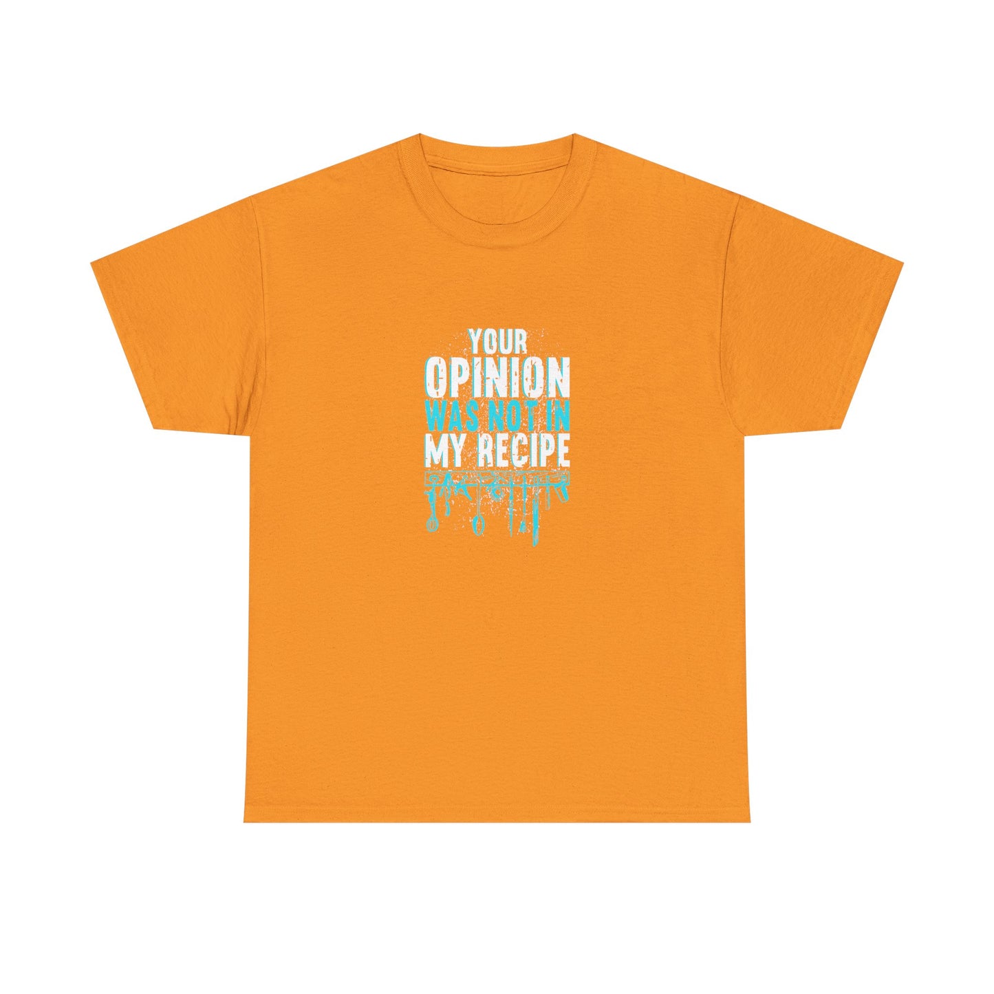 "Your Opinion Was Not In My Recipe" - Funny Unisex Heavy Cotton Tee