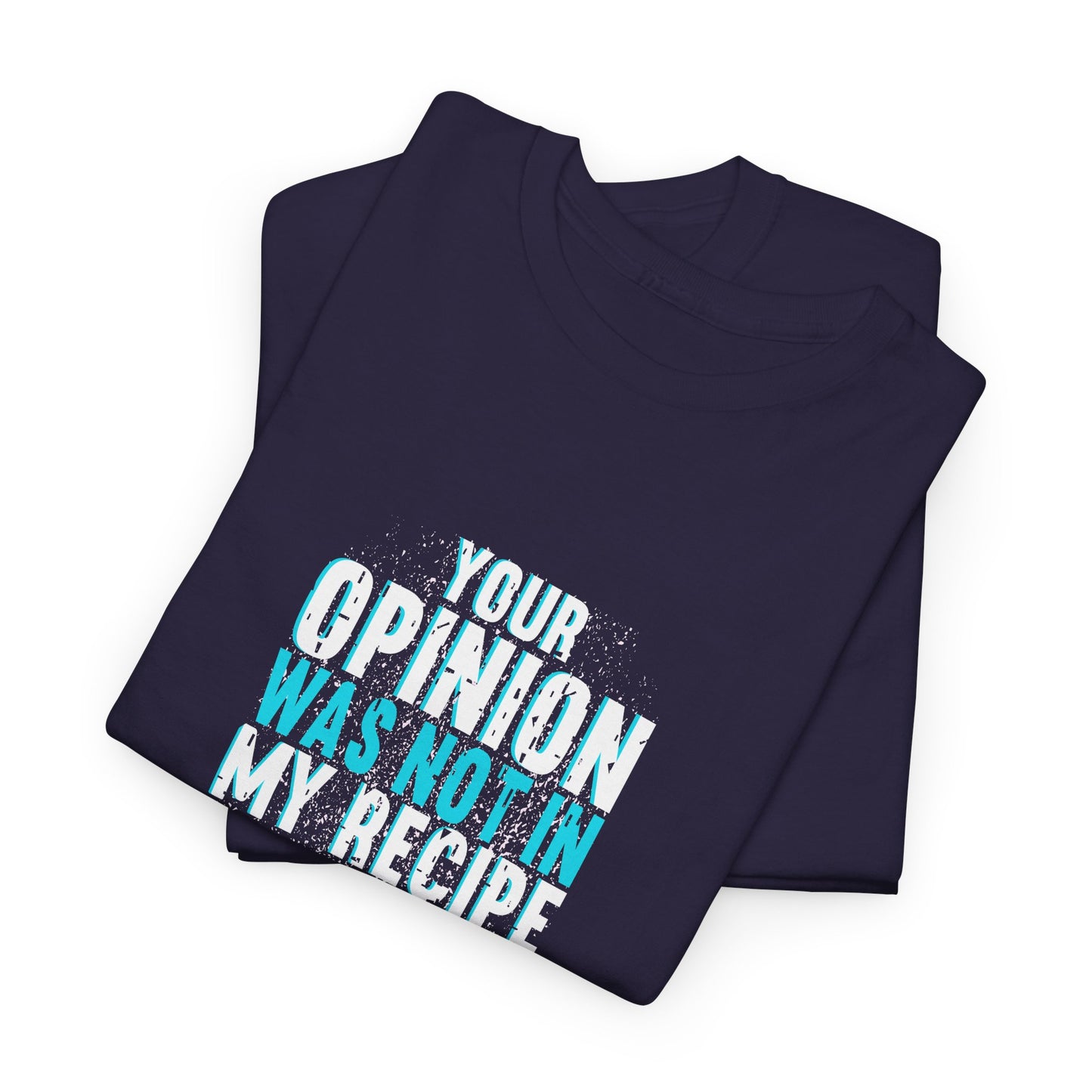 "Your Opinion Was Not In My Recipe" - Funny Unisex Heavy Cotton Tee
