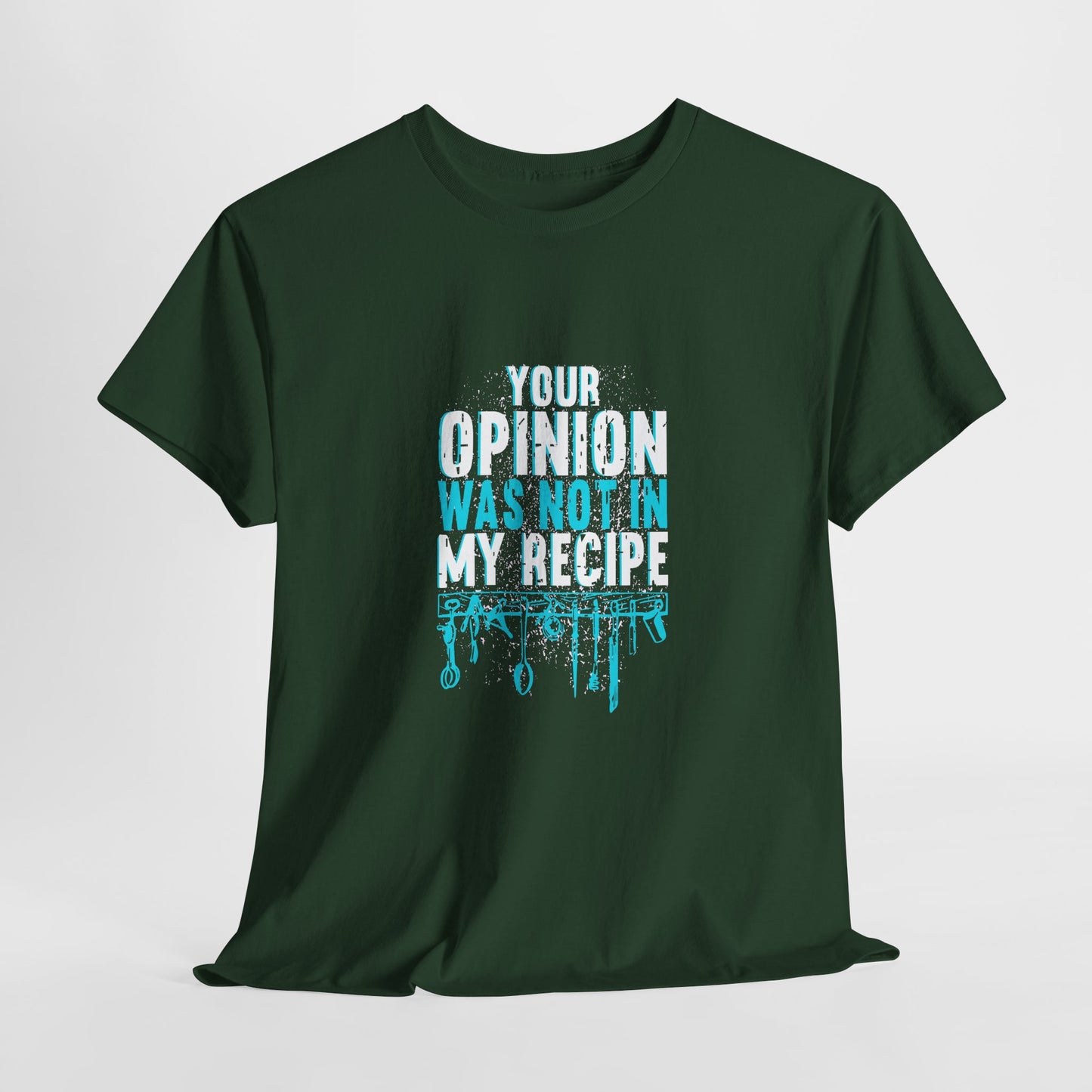 "Your Opinion Was Not In My Recipe" - Funny Unisex Heavy Cotton Tee