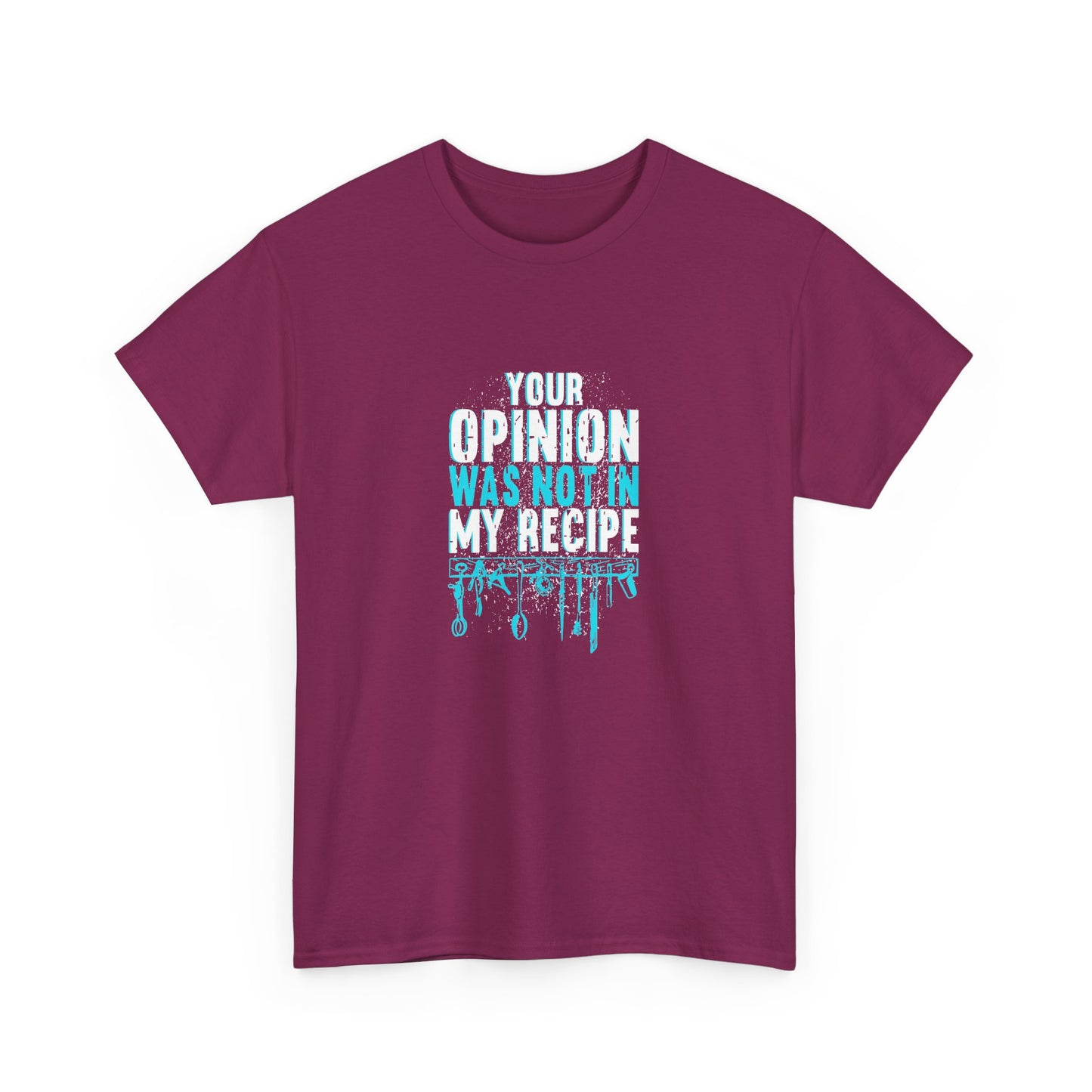 "Your Opinion Was Not In My Recipe" - Funny Unisex Heavy Cotton Tee