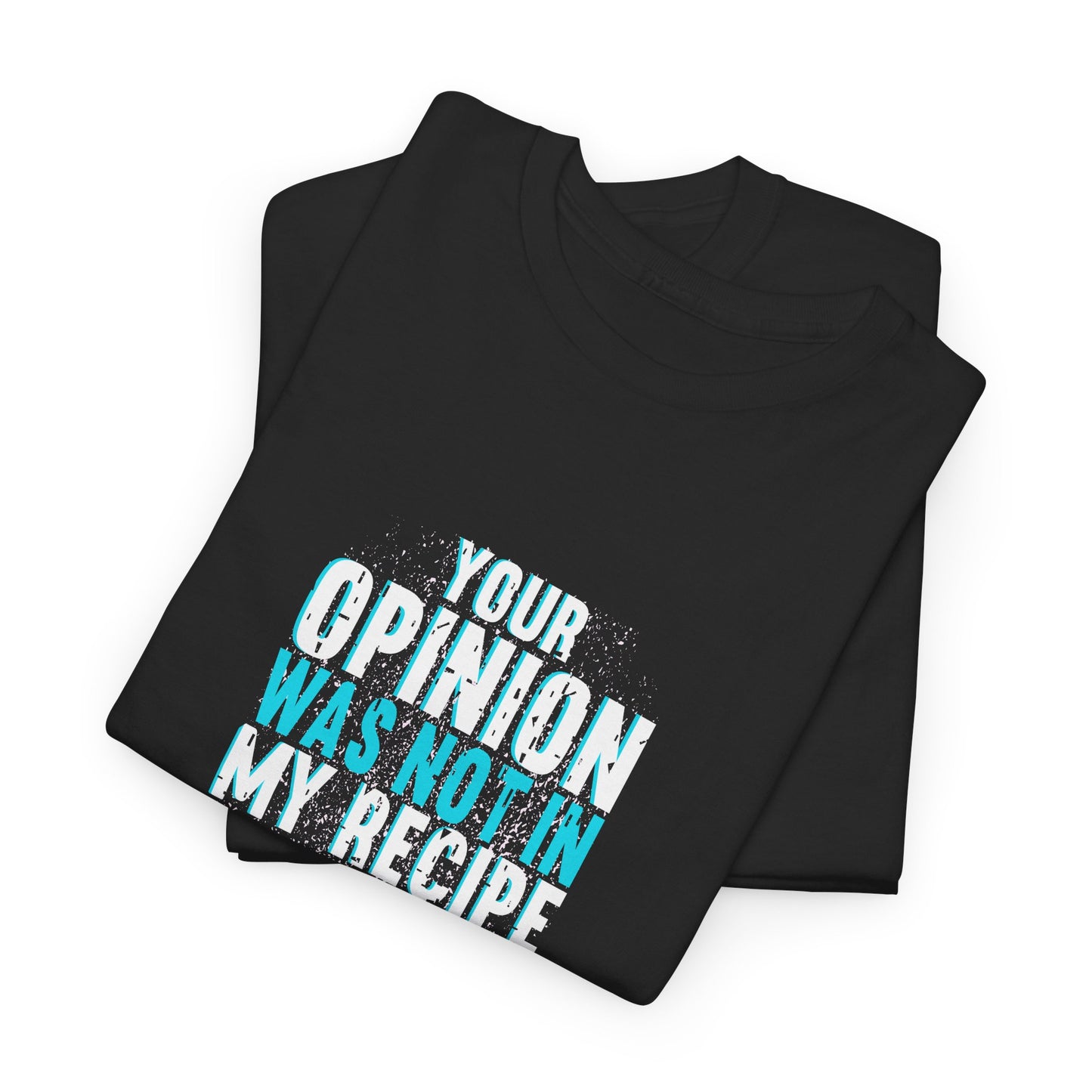 "Your Opinion Was Not In My Recipe" - Funny Unisex Heavy Cotton Tee