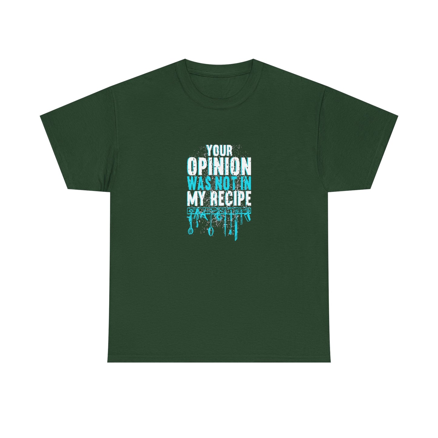 "Your Opinion Was Not In My Recipe" - Funny Unisex Heavy Cotton Tee