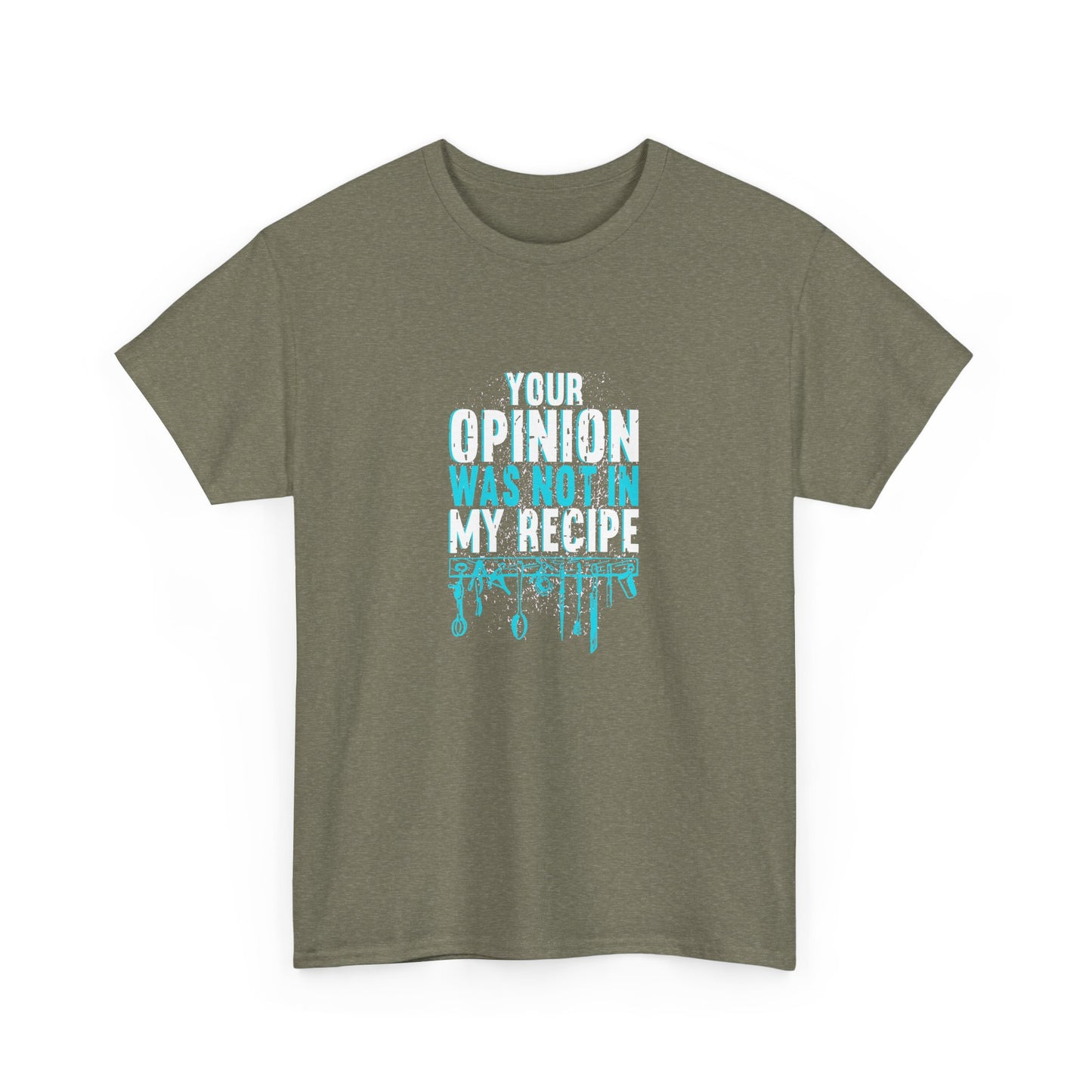 "Your Opinion Was Not In My Recipe" - Funny Unisex Heavy Cotton Tee