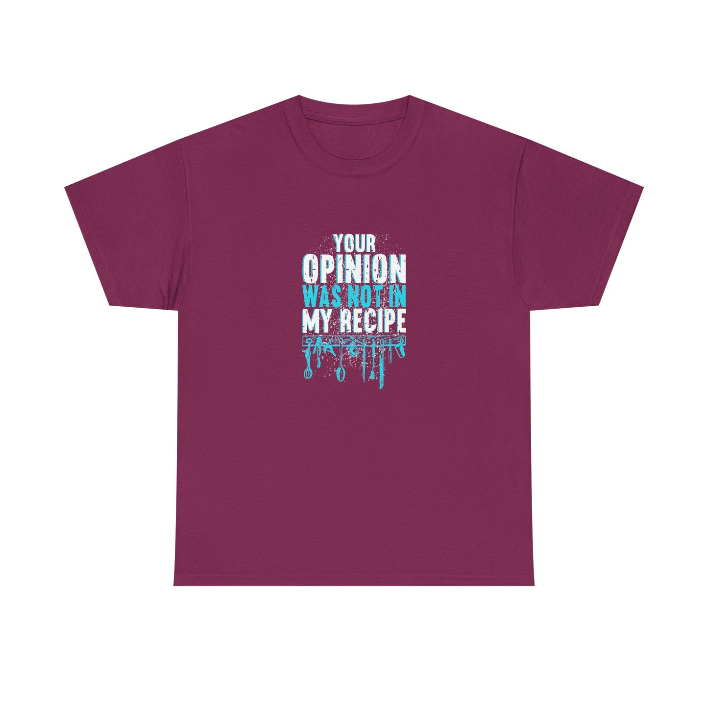 "Your Opinion Was Not In My Recipe" - Funny Unisex Heavy Cotton Tee