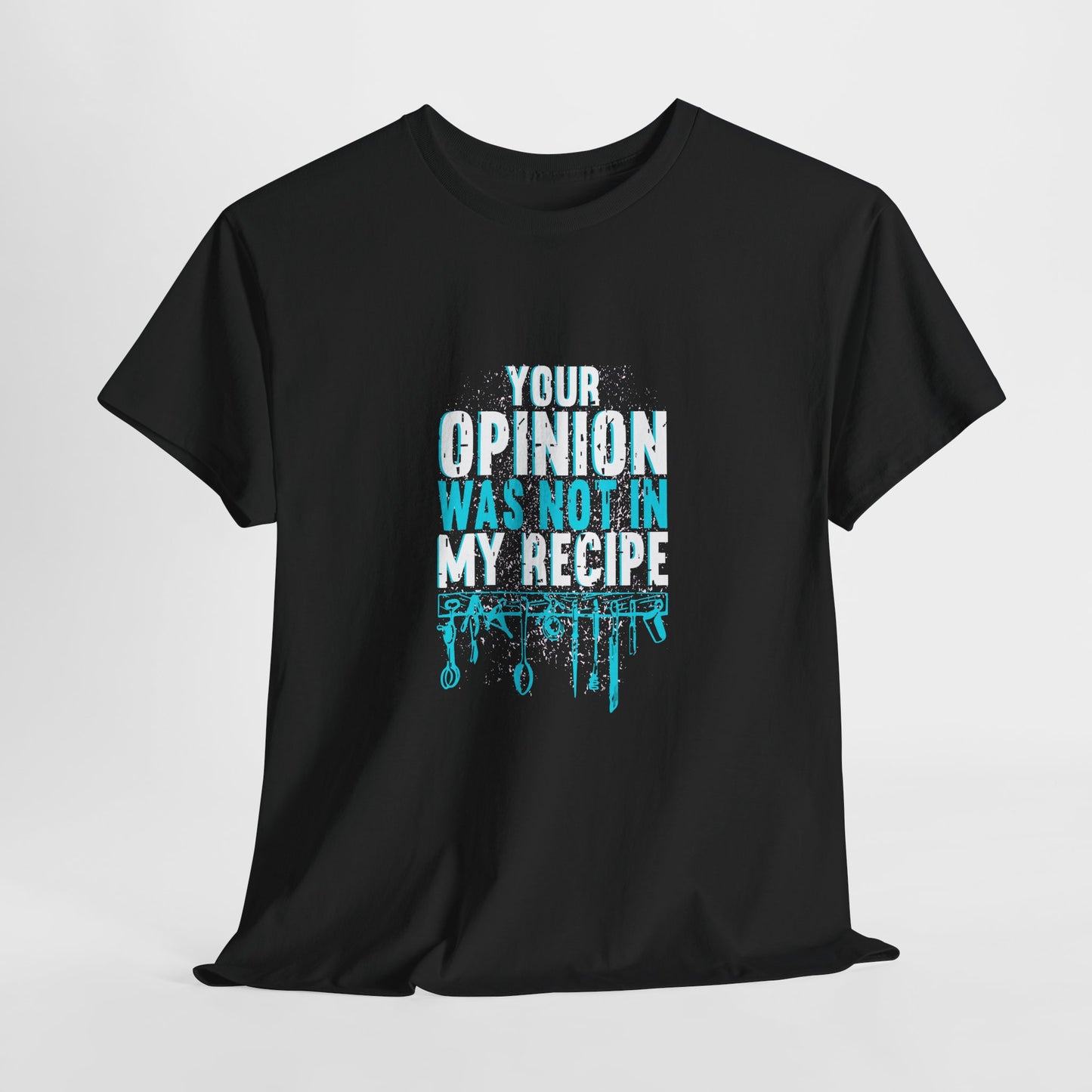 "Your Opinion Was Not In My Recipe" - Funny Unisex Heavy Cotton Tee