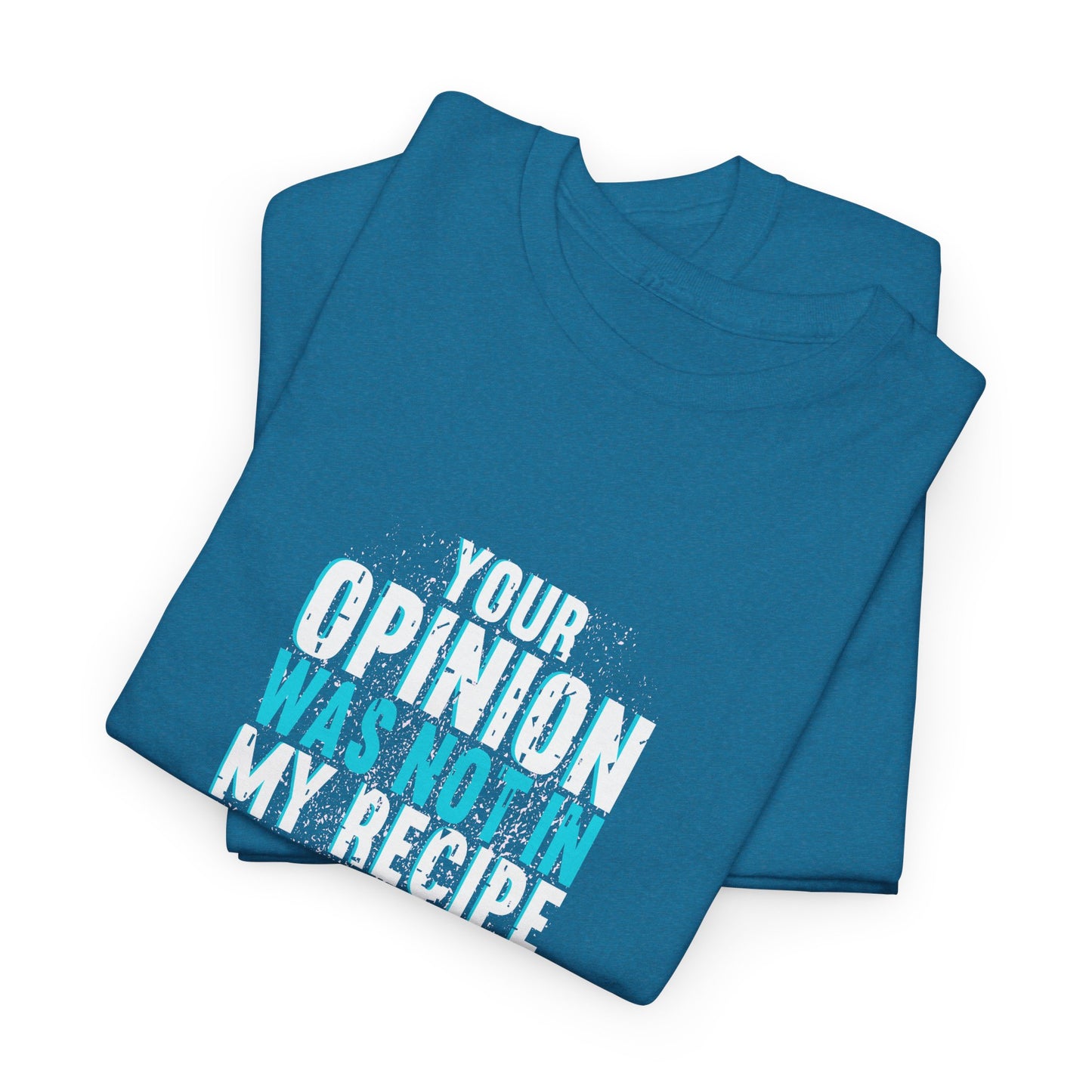 "Your Opinion Was Not In My Recipe" - Funny Unisex Heavy Cotton Tee