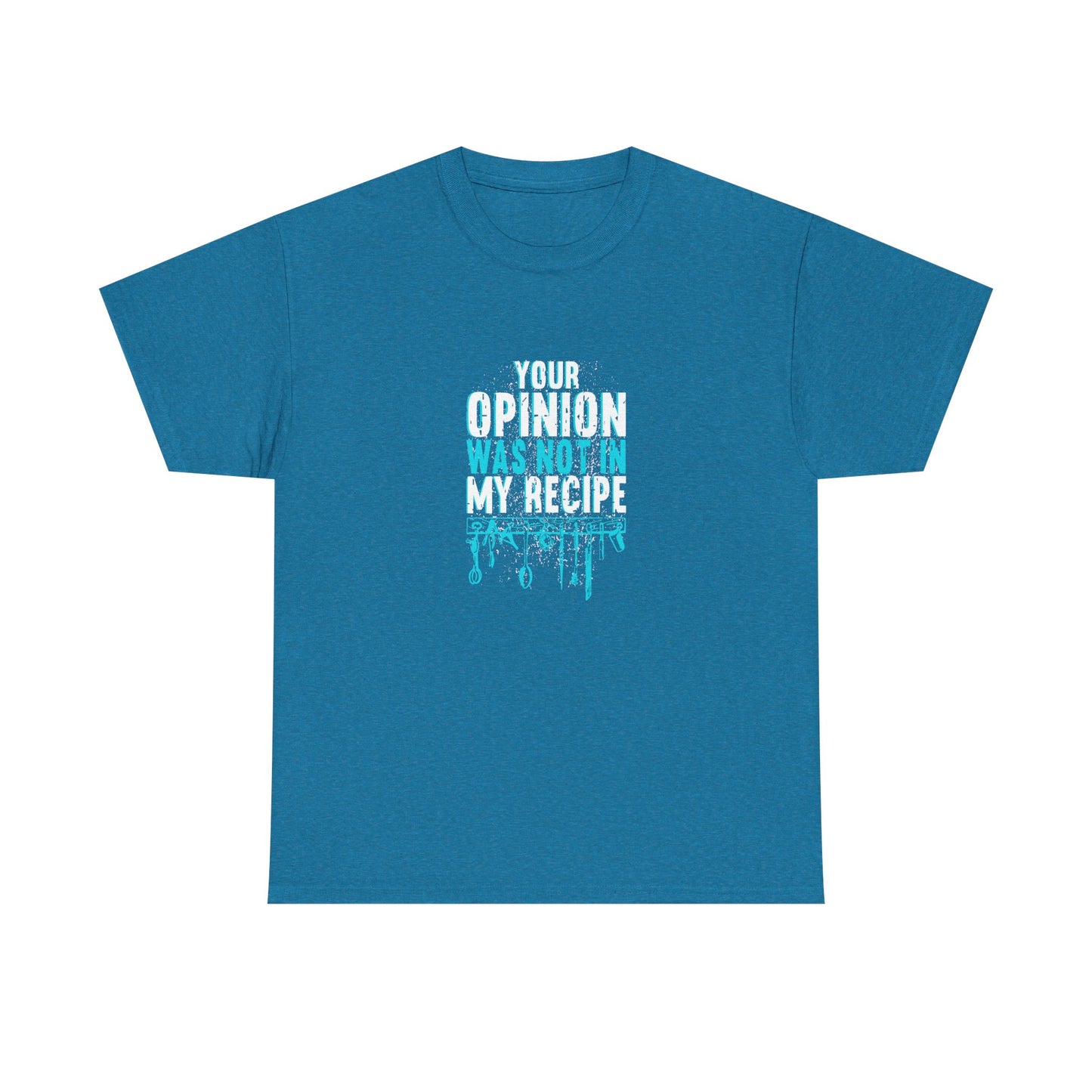 "Your Opinion Was Not In My Recipe" - Funny Unisex Heavy Cotton Tee