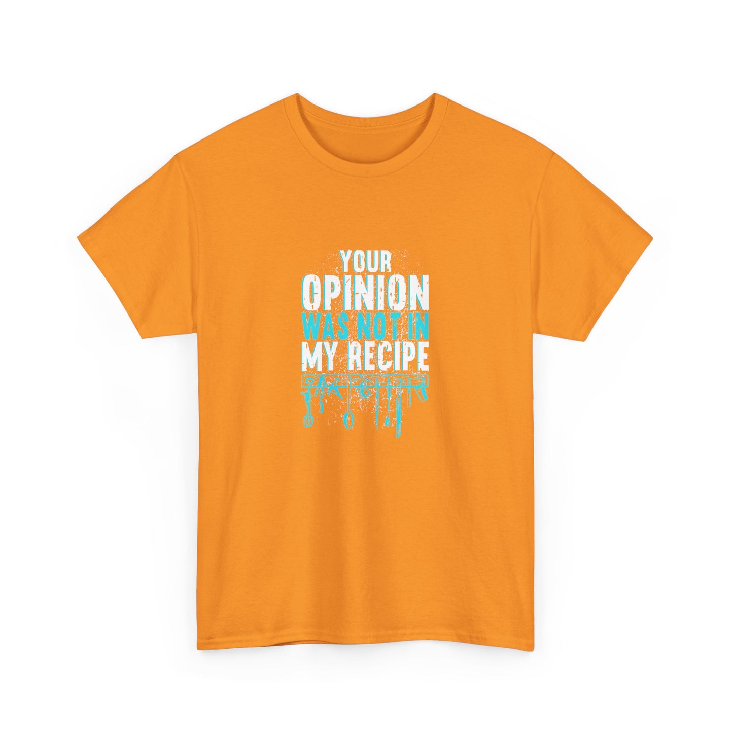 "Your Opinion Was Not In My Recipe" - Funny Unisex Heavy Cotton Tee