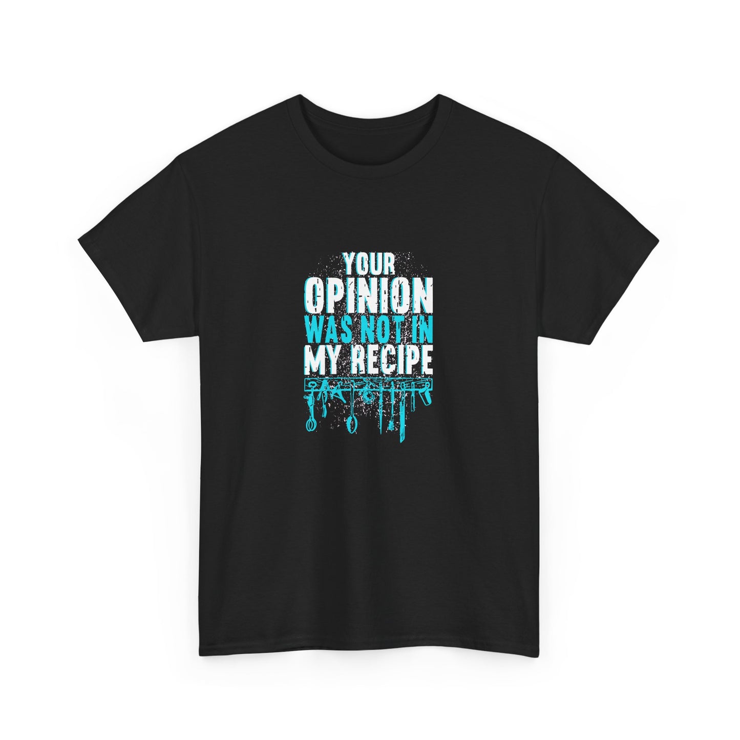 "Your Opinion Was Not In My Recipe" - Funny Unisex Heavy Cotton Tee