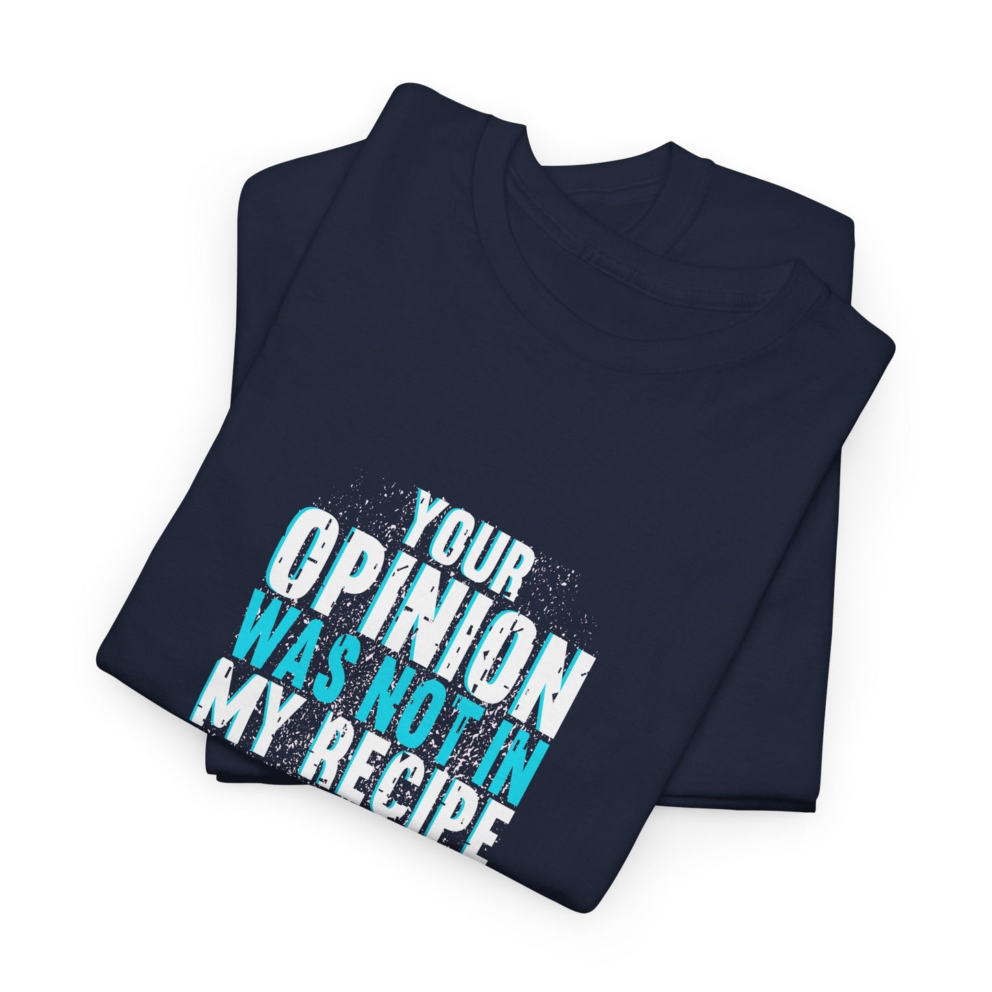 "Your Opinion Was Not In My Recipe" - Funny Unisex Heavy Cotton Tee