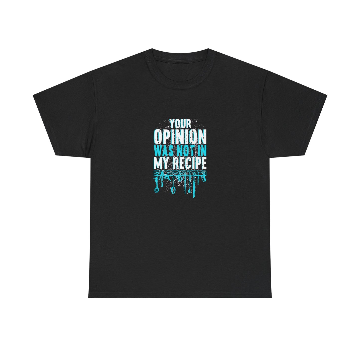 "Your Opinion Was Not In My Recipe" - Funny Unisex Heavy Cotton Tee