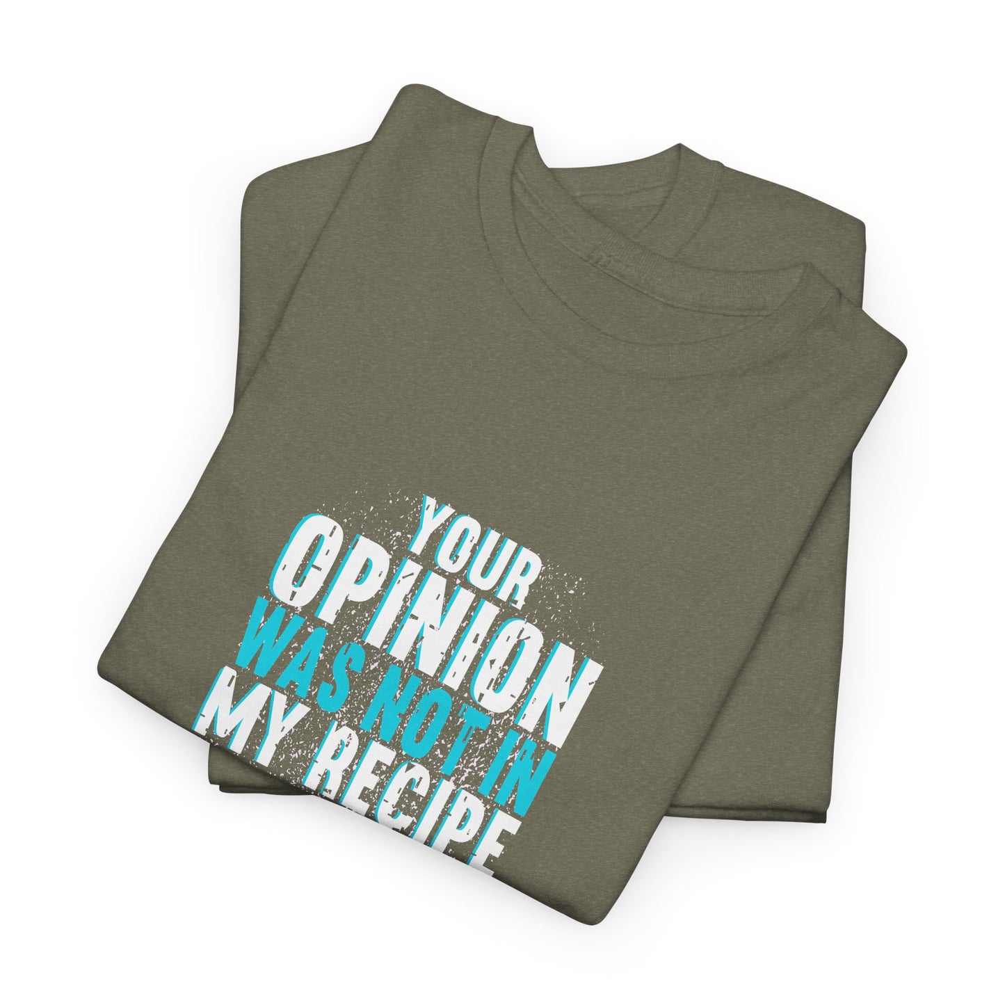 "Your Opinion Was Not In My Recipe" - Funny Unisex Heavy Cotton Tee