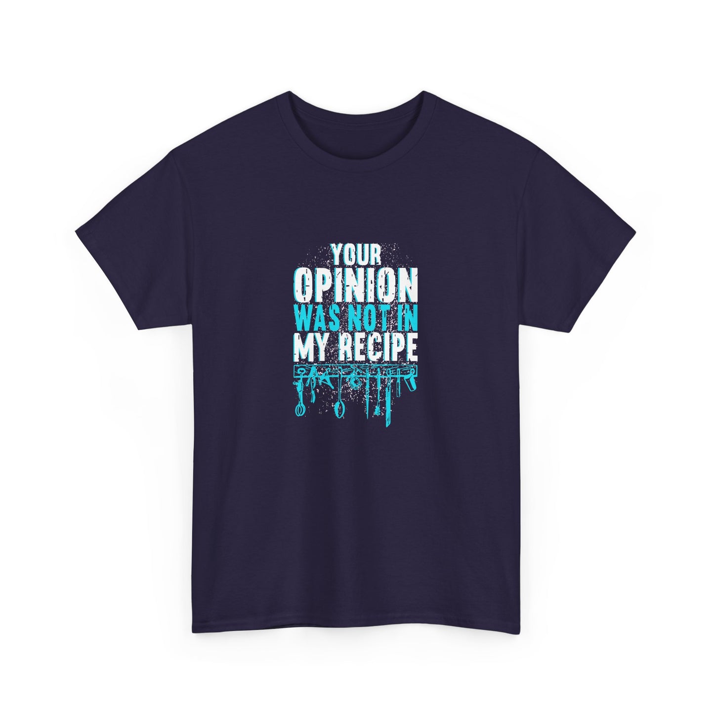 "Your Opinion Was Not In My Recipe" - Funny Unisex Heavy Cotton Tee