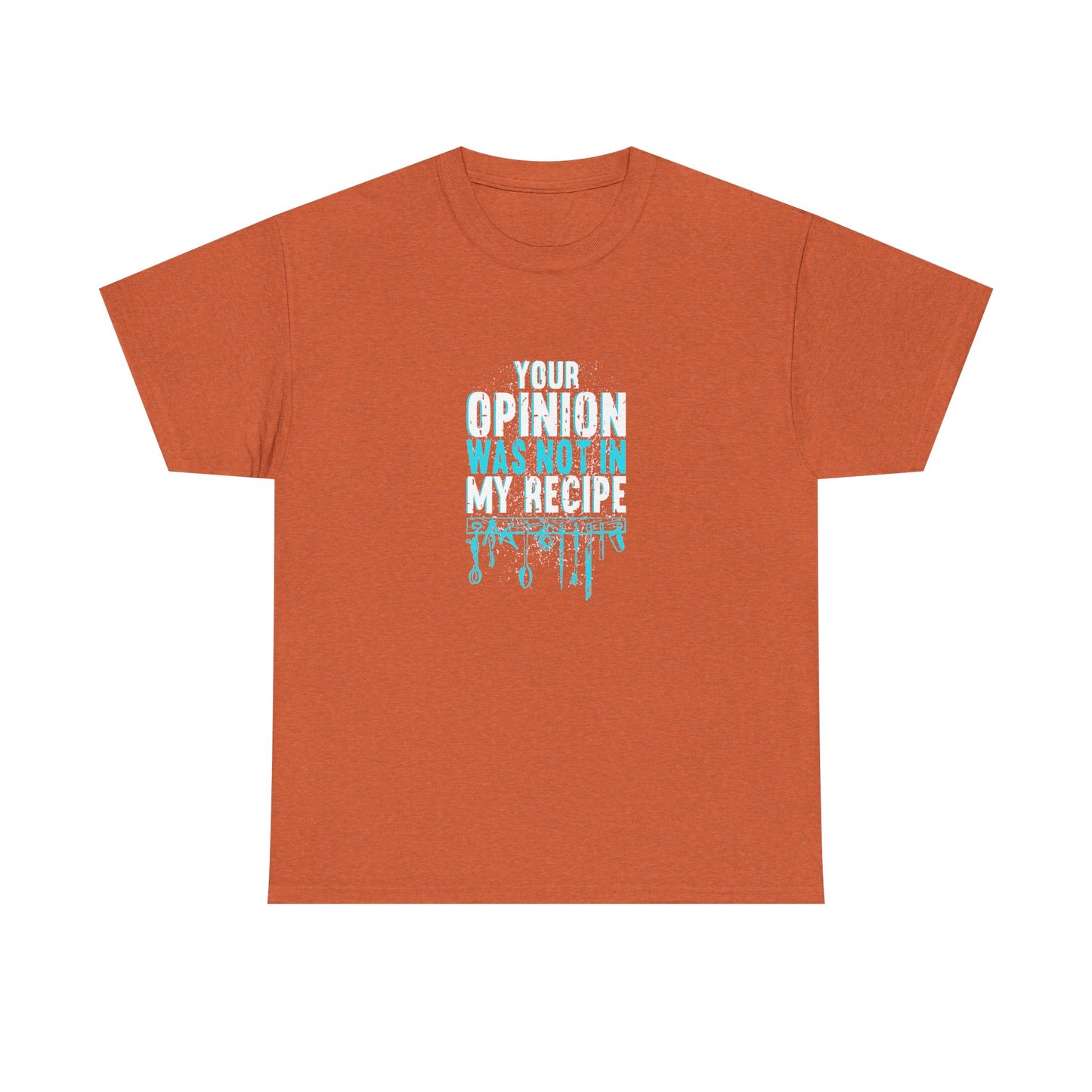 "Your Opinion Was Not In My Recipe" - Funny Unisex Heavy Cotton Tee