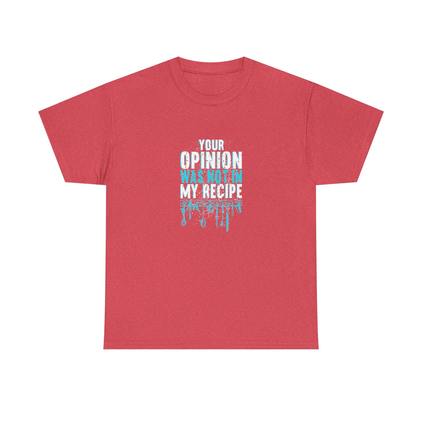 "Your Opinion Was Not In My Recipe" - Funny Unisex Heavy Cotton Tee