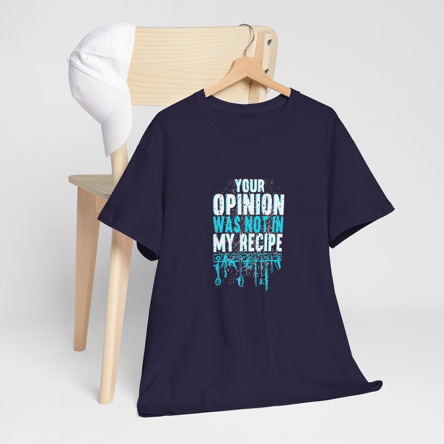 "Your Opinion Was Not In My Recipe" - Funny Unisex Heavy Cotton Tee