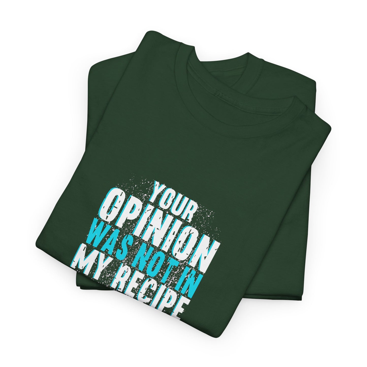 "Your Opinion Was Not In My Recipe" - Funny Unisex Heavy Cotton Tee