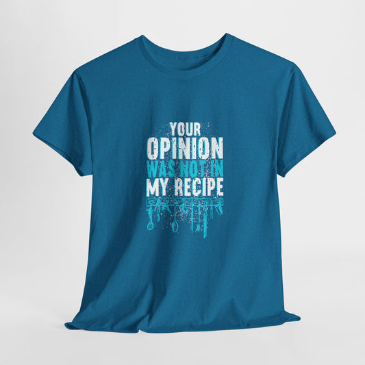 "Your Opinion Was Not In My Recipe" - Funny Unisex Heavy Cotton Tee