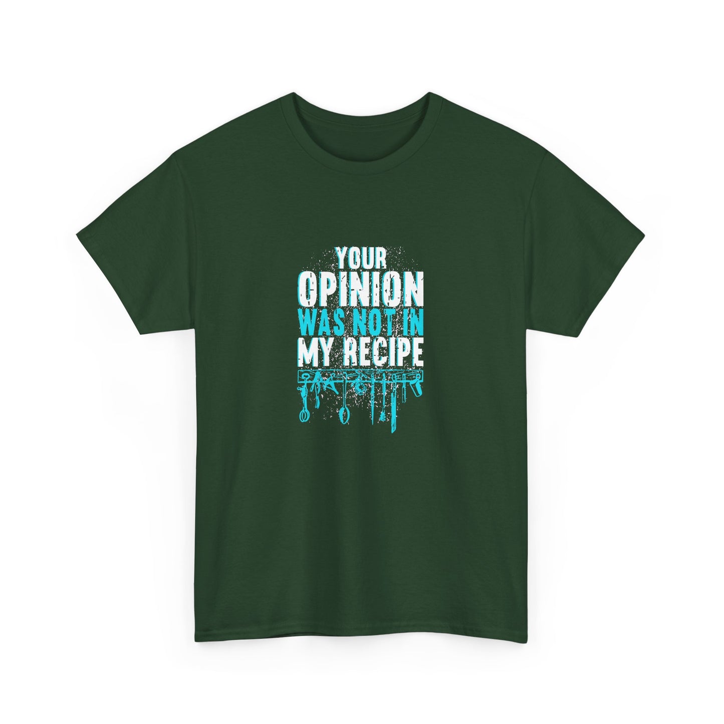 "Your Opinion Was Not In My Recipe" - Funny Unisex Heavy Cotton Tee