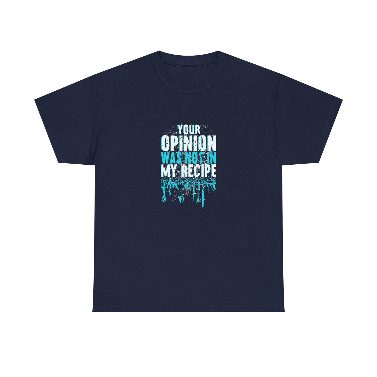 "Your Opinion Was Not In My Recipe" - Funny Unisex Heavy Cotton Tee